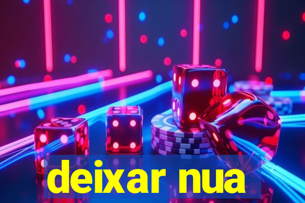 deixar nua